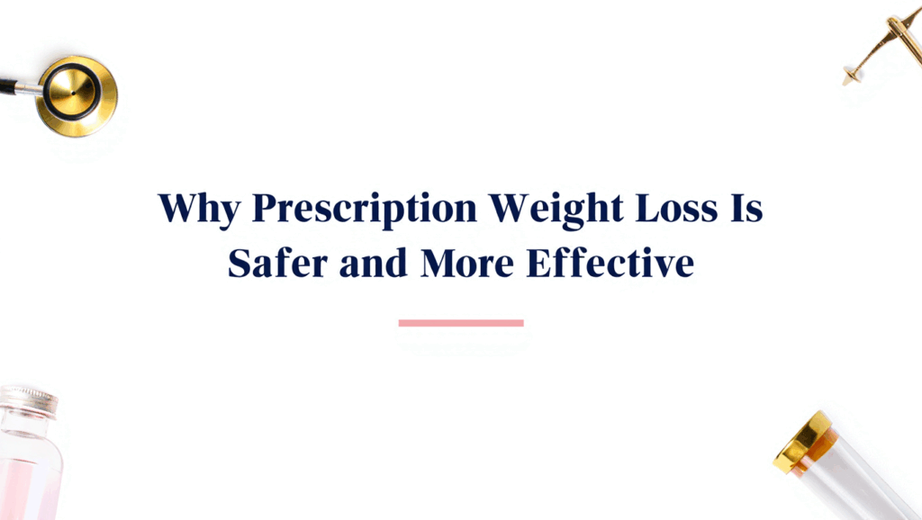 Why Prescription Weight Loss Is Safer and More Effective
