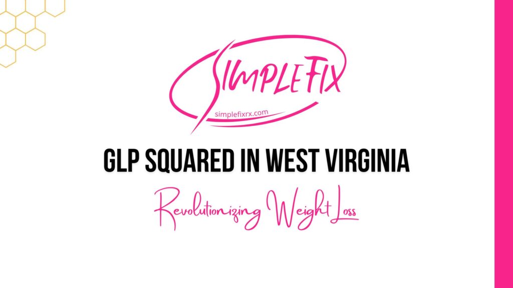 GLP-Squared Weight Loss in West Virginia | SimpleFixRx