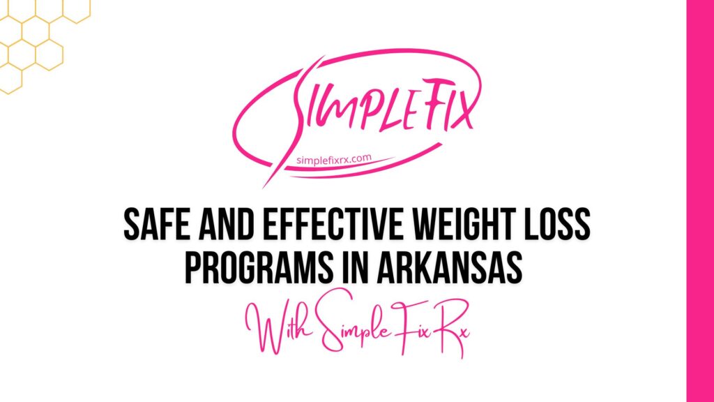 Safe and Effective Weight Loss Programs in Arkansas with SimpleFixRx
