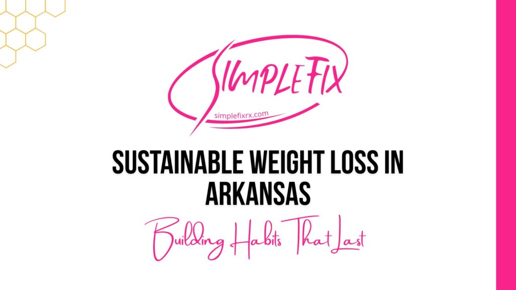 Sustainable Weight Loss in Arkansas: Building Habits That Last