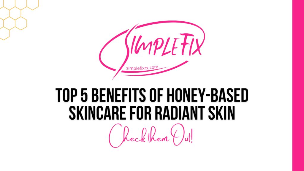 Top 5 Benefits of Honey-Based Skincare for Radiant Skin