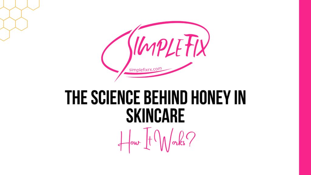 The Science Behind Honey in Skincare: Why It Works