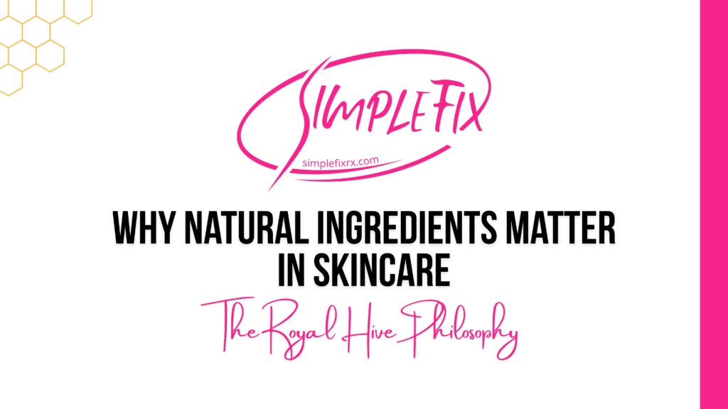 Why Natural Ingredients Matter in Skincare: The Royal Hive Philosophy