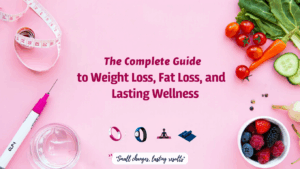 The Complete Guide to Weight Loss, Fat Loss, and Lasting Wellness